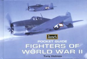 Jane's Pocket Guide: Fighters Of World War II by Tony Holmes