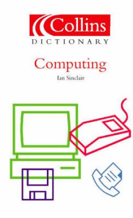 Collins Dictionary Of Computing by Ian Sinclair