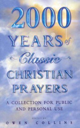 2000 Years Of Classic Christian Prayers by Owen Collins