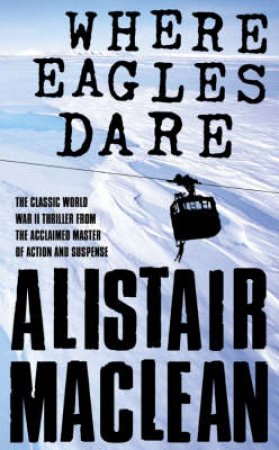 Where Eagles Dare by Alistair Maclean