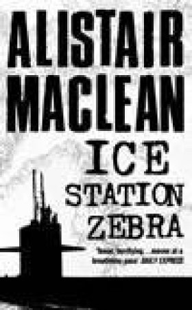 Ice Station Zebra by Alistair Maclean