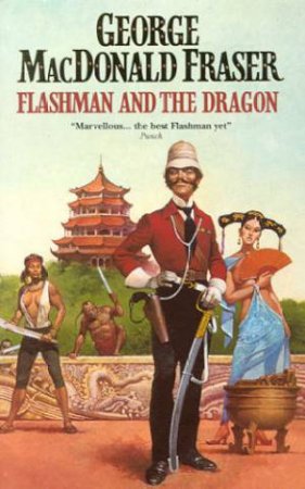 Flashman And The Dragon by George MacDonald Fraser