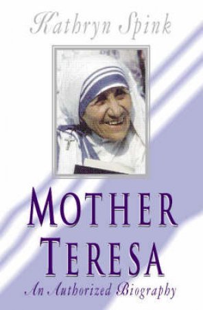 Mother Teresa: In My Own Words by Kathryn Spink