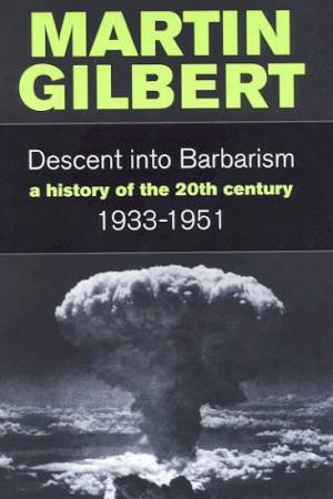 Descent Into Barbarism 1933-1951 by Martin Gilbert