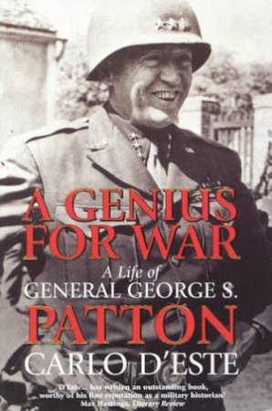 A Genius For War: A Life Of General George S Patton by Carlo D'este