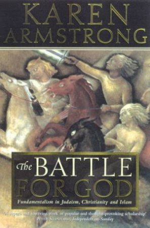 The Battle For God by Karen Armstrong