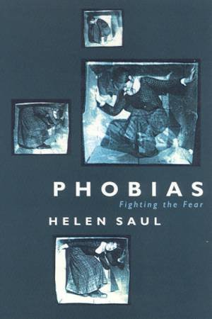 Phobias: Fighting The Fear by Helen Saul