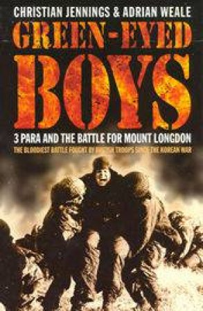 Green Eyed Boys: The Battle For Mount Longdon by Christian Jennings