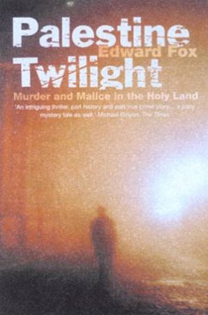 Palestine Twilight: Murder And Malice In The Holy Land by Edward Fox