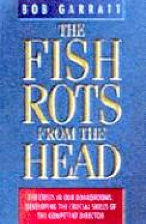 The Fish Rots From The Head by Bob Garratt