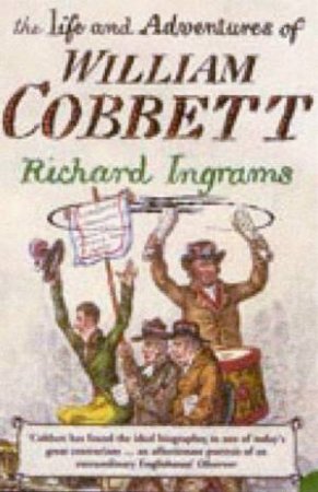 The Life and Adventures of William Cobbett by Richard Ingrams