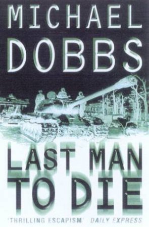 Last Man To Die by Michael Dobbs