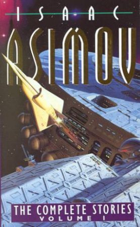 The Complete Stories: Volume 1 by Isaac Asimov