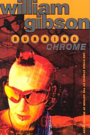 Burning Chrome by William Gibson