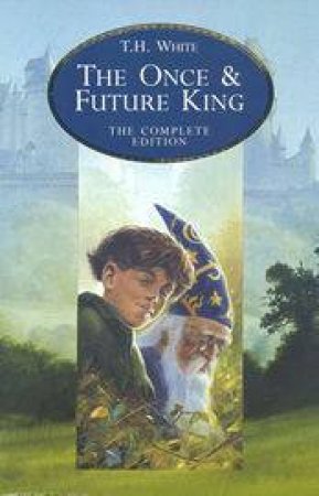 The Once And Future King by T H White