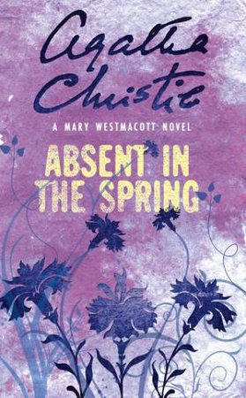 Absent In The Spring by Mary Westmacott