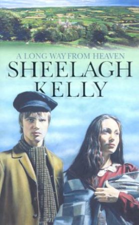 A Long Way From Heaven by Sheelagh Kelly