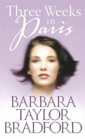 Three Weeks In Paris by Barbara Taylor Bradford