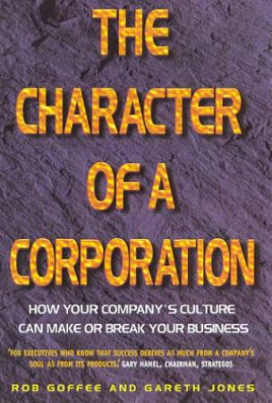 The Character Of A Corporation by Rob Goffee & Gareth Jones