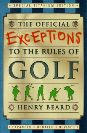 Official Exceptions To The Rules Of Golf by Henry Beard