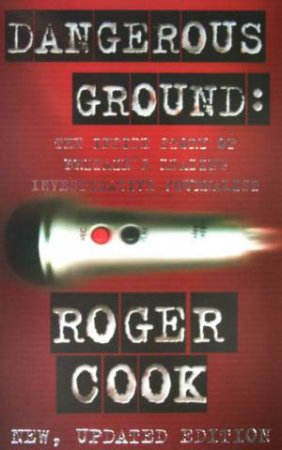 Dangerous Ground: The Inside Story Of Britain's Leading Investigative Journalist by Roger Cook