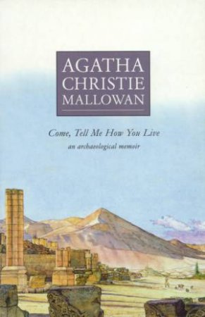 Come, Tell Me How You Live by Agatha Christie 