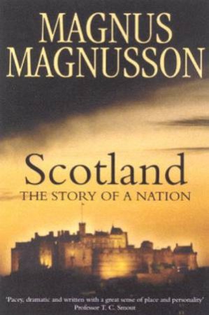 Scotland: The Story Of A Nation by Magnus Magnusson