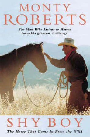 Shy Boy: The Horse That Came In From The Wild by Monty Roberts