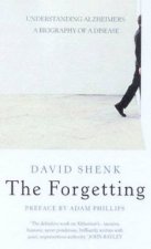 The Forgetting Understanding Alzheimers A Biography Of The Disease