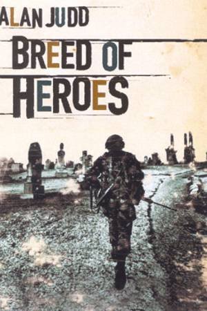 Breed Of Heroes by Alan Judd