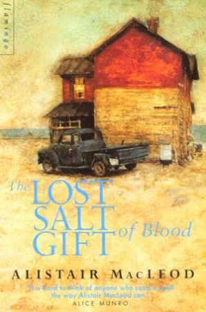 The Lost Salt Gift Of Blood by Alistair MacLeod