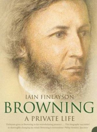 Browning: A Private Life by Iain Finlayson