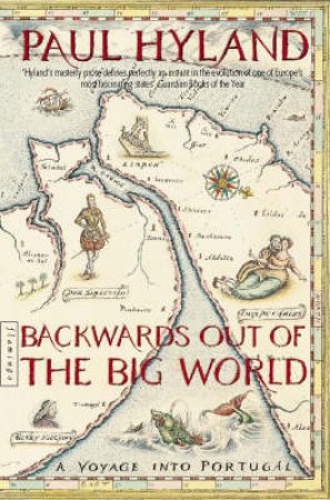 Backwards Out Of The Big World: Voyage Into Portugal by Paul Hyland