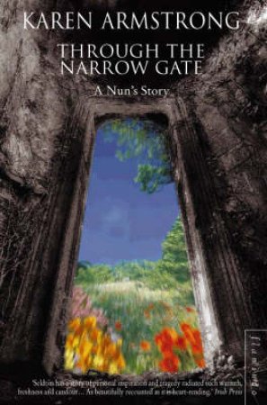 Through The Narrow Gate: A Nun's Story by Karen Armstrong