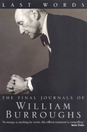 Last Words: The Final Journals Of William Burroughs by William Burroughs