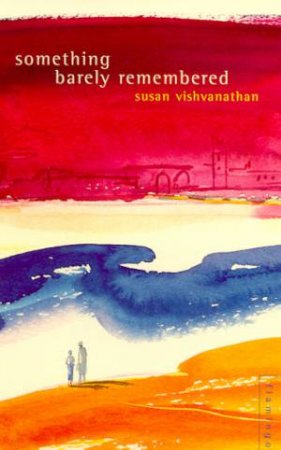 Something Barely Remembered by Susan Vishvanathan