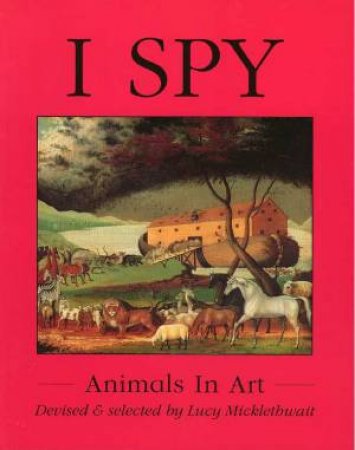 I Spy: Animals In Art by Lucy Micklethwait