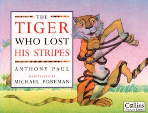 The Tiger Who Lost His Stripes by Anthony Paul