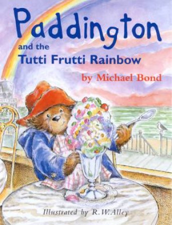 Paddington And The Tutti Frutti Rainbow by Michael Bond