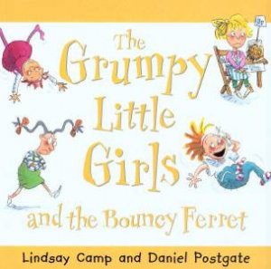 The Grumpy Little Girls And The Bouncy Ferret by Lindsay Camp