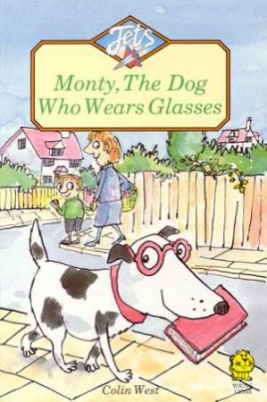 Jets: Monty, The Dog Who Wears Glasses by Colin West