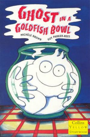 Collins Yellow Storybook: The Ghost In A Goldfish Bowl by Michele Brown