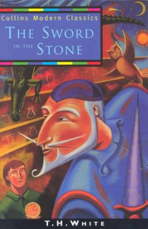 Collins Modern Classics: The Sword In The Stone by T H White