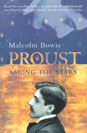 Proust Among The Stars by Malcolm Bowie