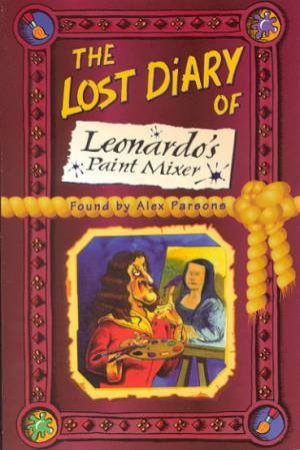 The Lost Diary Of Leonardo's Paint Mixer by Alex Parsons