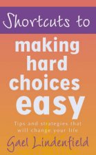 Shortcuts To Making Hard Choices