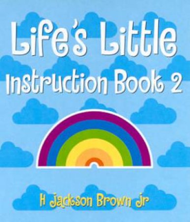 Life's Little Instruction Book 2 by H Jackson Brown Jr