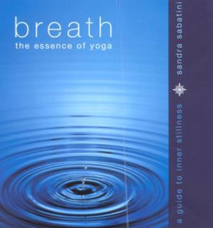 Breath: The Essence Of Yoga by Sandra Sabatini