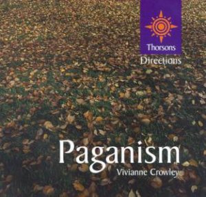 Thorsons First Directions: Paganism by Vivianne Crowley