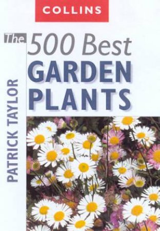 Collins The 500 Best Garden Plants by Patrick Taylor